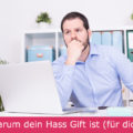 Warum dein Hass Gift ist (für dich)